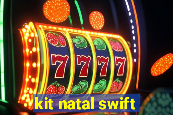 kit natal swift